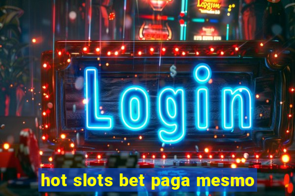 hot slots bet paga mesmo