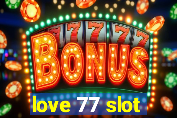 love 77 slot