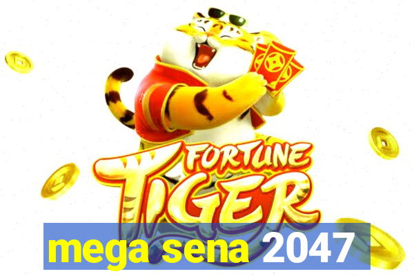 mega sena 2047