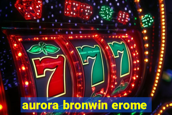 aurora bronwin erome