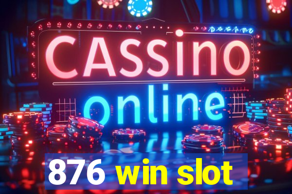 876 win slot