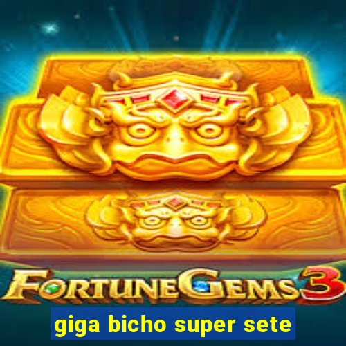 giga bicho super sete