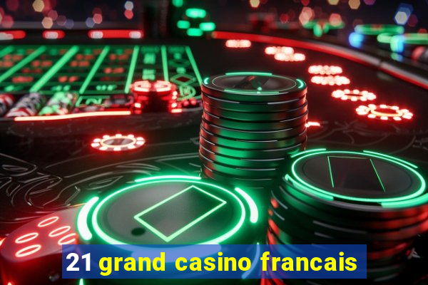 21 grand casino francais