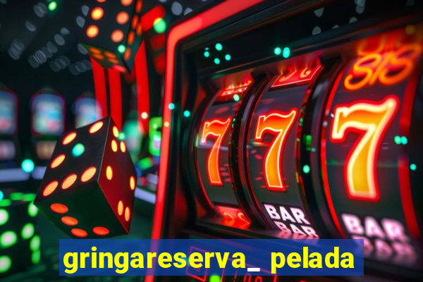 gringareserva_ pelada