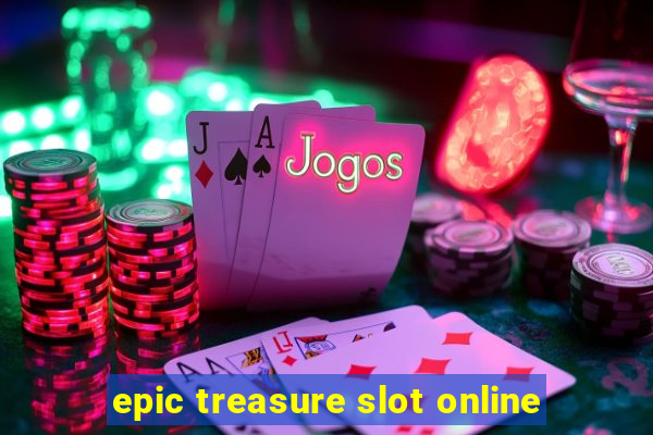 epic treasure slot online