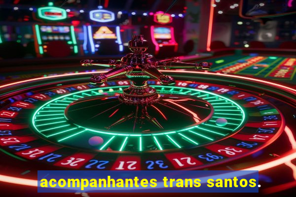 acompanhantes trans santos.