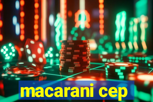 macarani cep