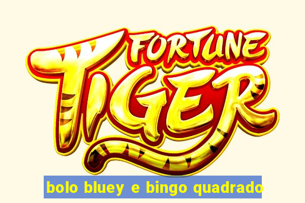 bolo bluey e bingo quadrado