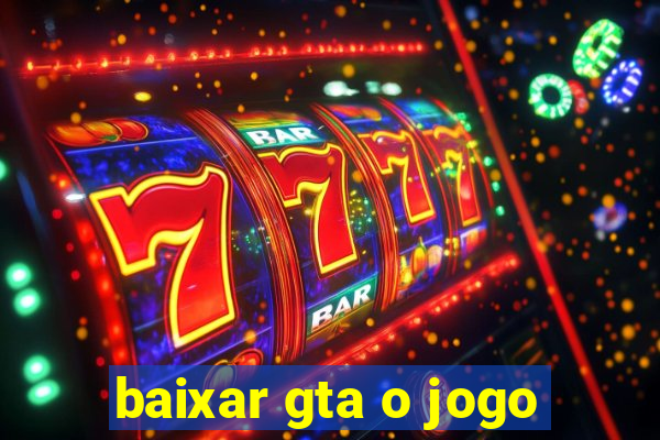 baixar gta o jogo