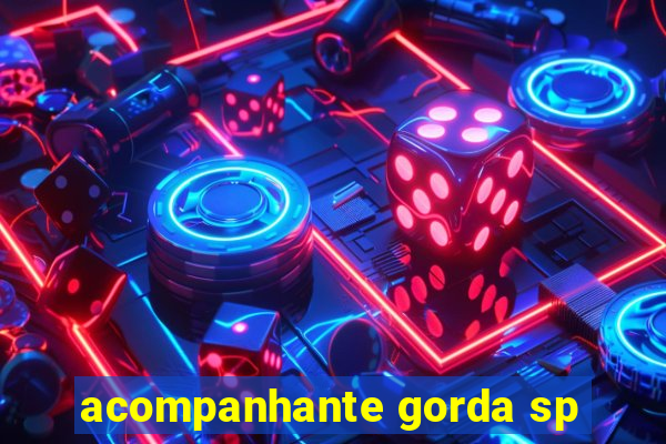 acompanhante gorda sp