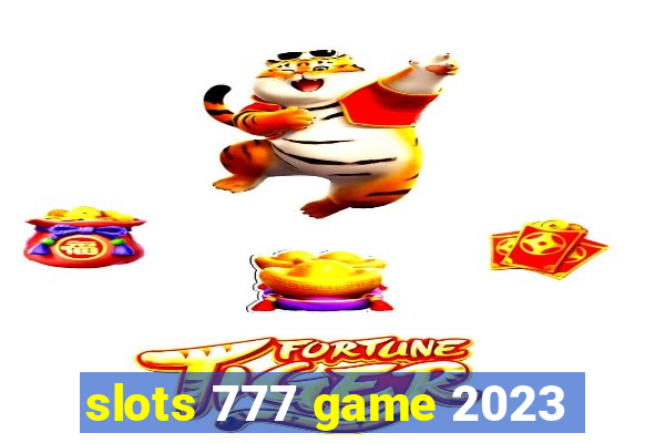 slots 777 game 2023