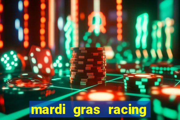 mardi gras racing and casino