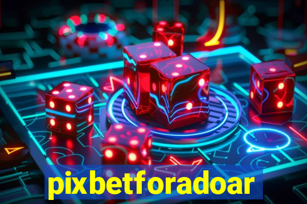 pixbetforadoar