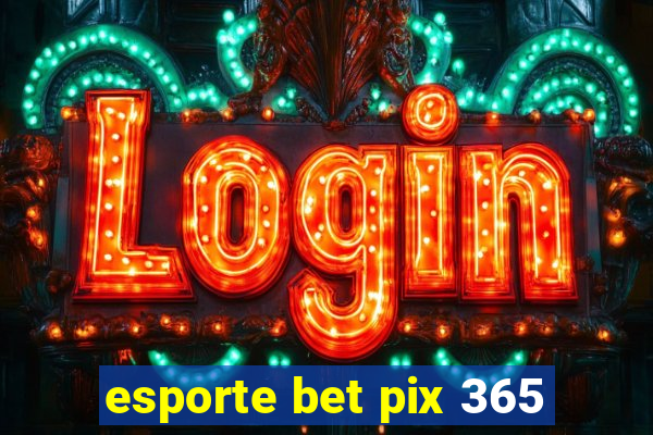 esporte bet pix 365