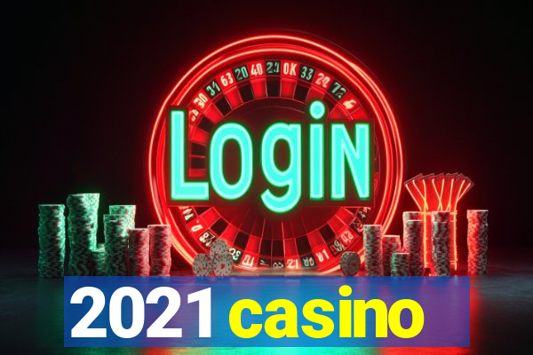 2021 casino