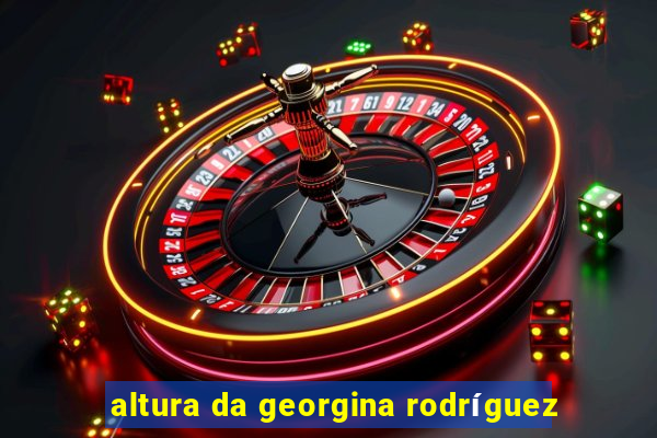 altura da georgina rodríguez