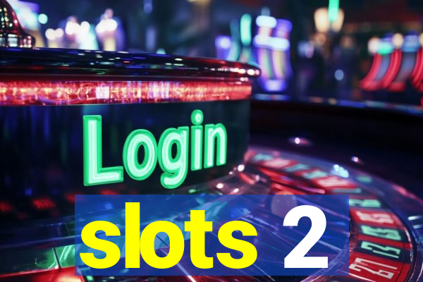 slots 2