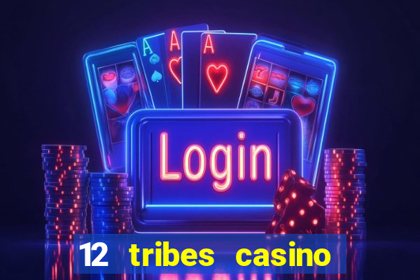 12 tribes casino and hotel