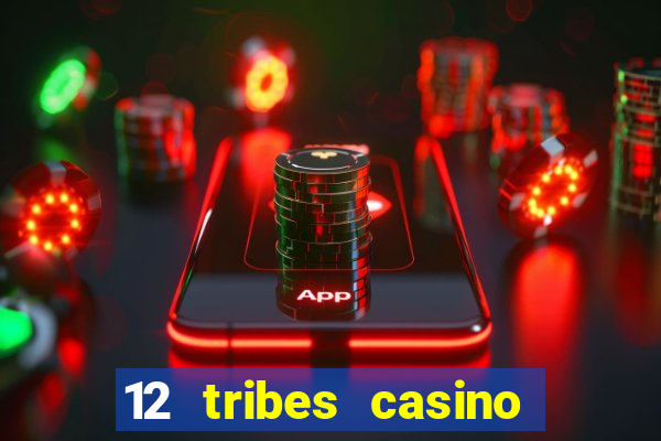 12 tribes casino and hotel