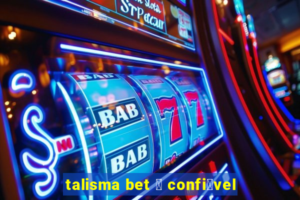 talisma bet 茅 confi谩vel