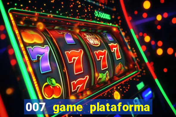 007 game plataforma paga mesmo