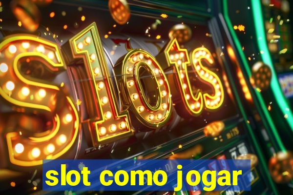 slot como jogar