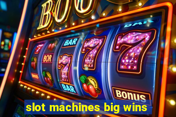 slot machines big wins