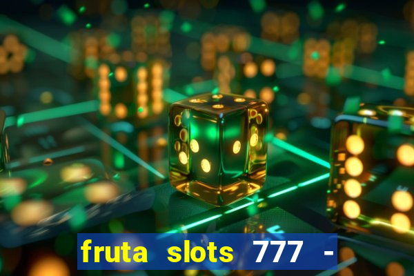 fruta slots 777 - mega jackpot