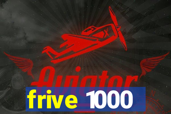 frive 1000