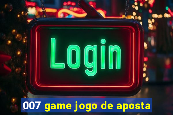 007 game jogo de aposta