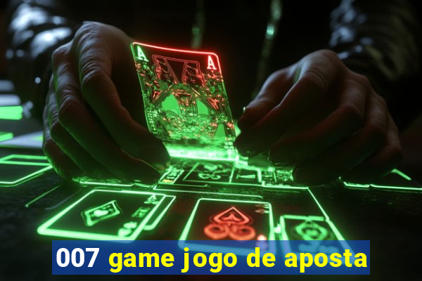 007 game jogo de aposta