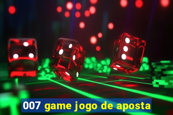 007 game jogo de aposta