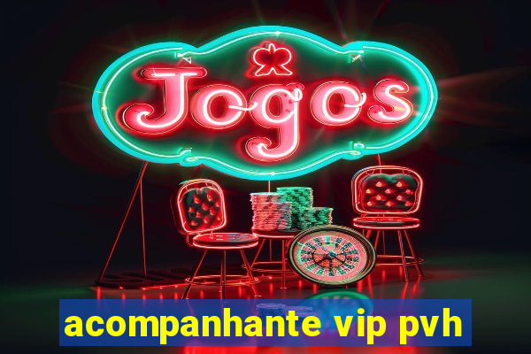 acompanhante vip pvh