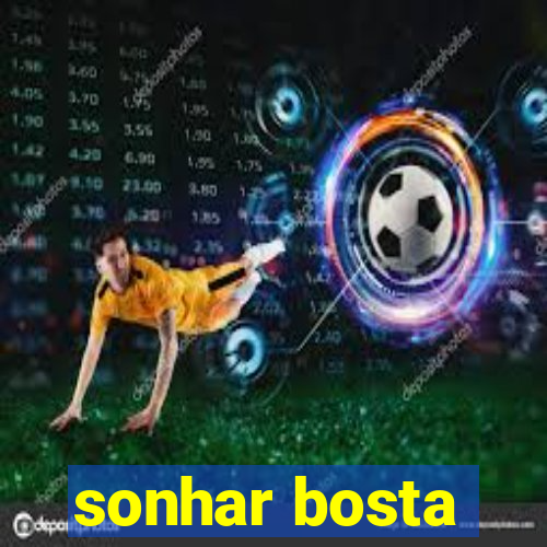 sonhar bosta