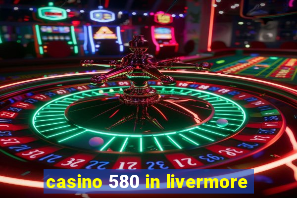 casino 580 in livermore