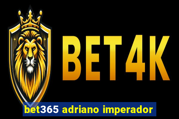 bet365 adriano imperador