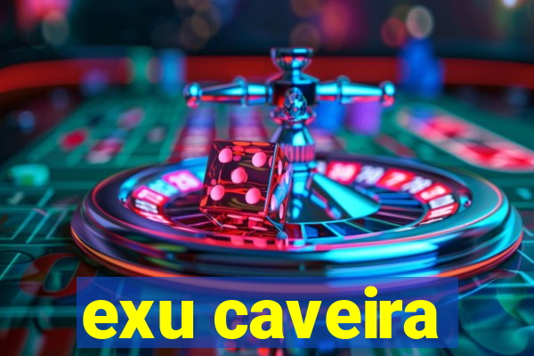 exu caveira