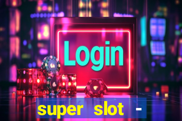 super slot - casino games