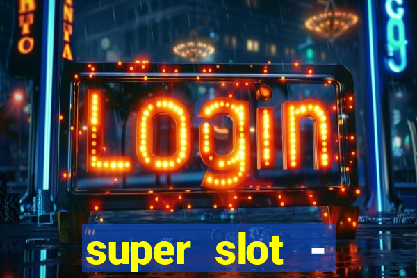 super slot - casino games