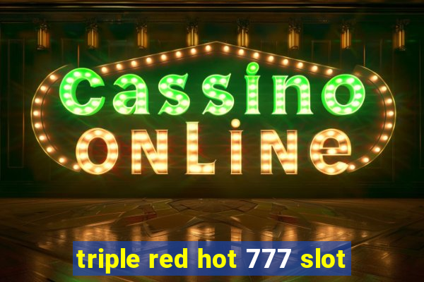 triple red hot 777 slot