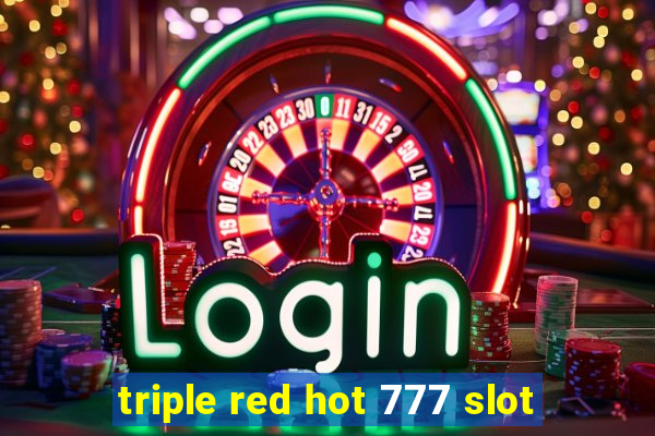 triple red hot 777 slot