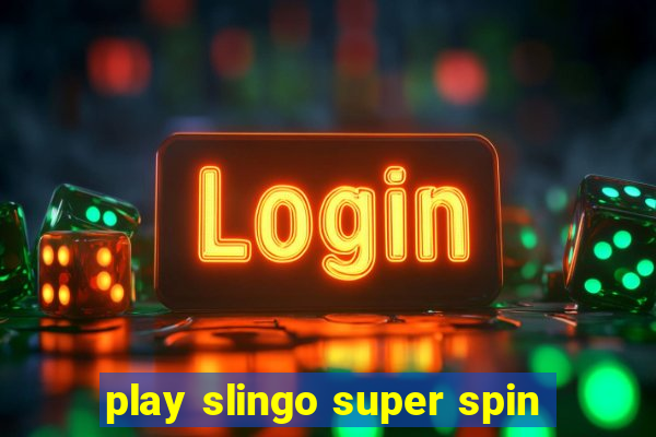 play slingo super spin