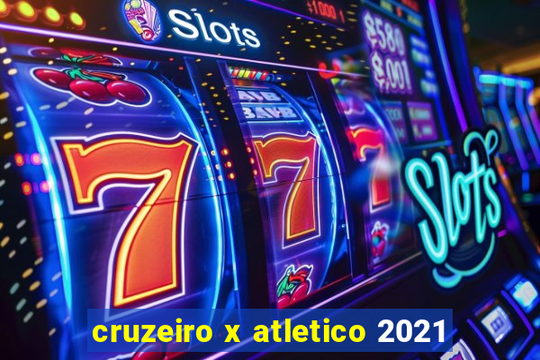 cruzeiro x atletico 2021