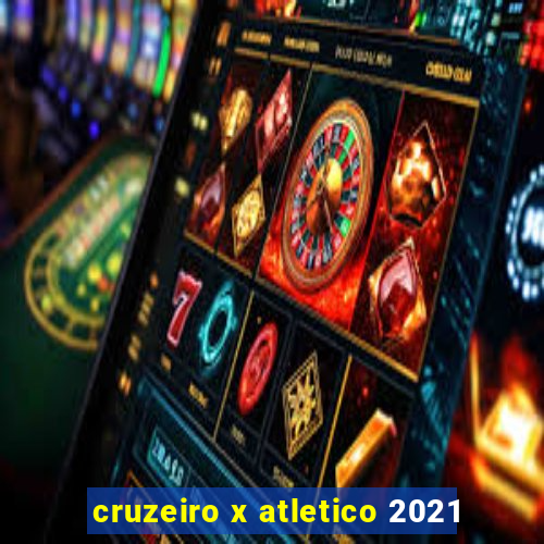 cruzeiro x atletico 2021