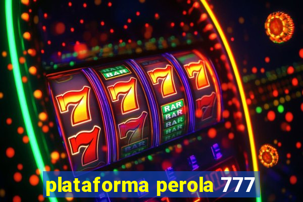 plataforma perola 777