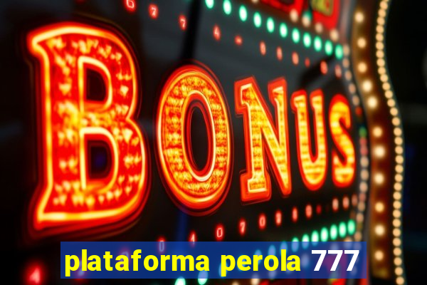 plataforma perola 777