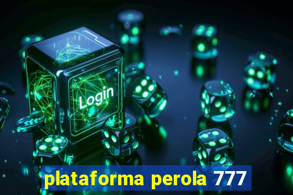 plataforma perola 777