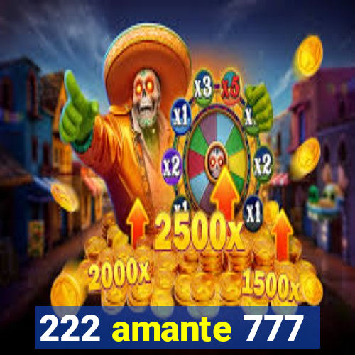 222 amante 777