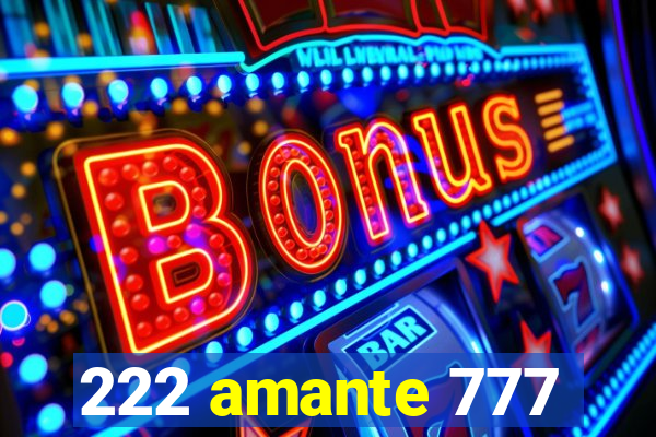 222 amante 777