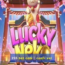 255 bet com 茅 confi谩vel